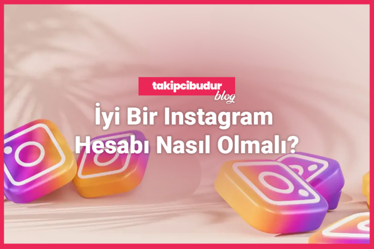 İyi Bir Instagram Hesabı Nasıl Olmalı