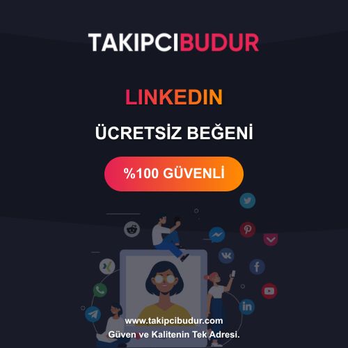 LinkedIn Ücretsiz Beğeni - %100 Şifresiz ve Hilesiz 2024