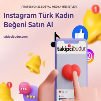 Instagram Türk Kadın Beğeni Nasıl Satın Alınır?